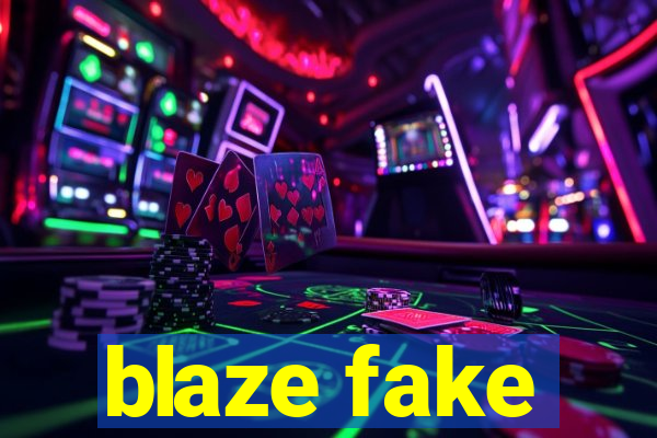 blaze fake